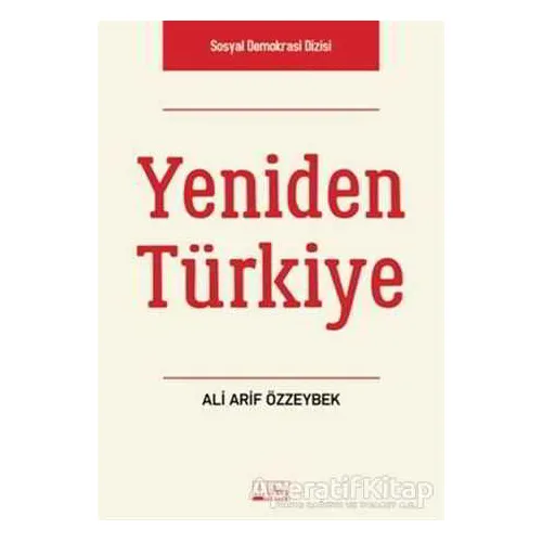 Yeniden Türkiye - Ali Arif Özzeybek - Alabanda Yayınları