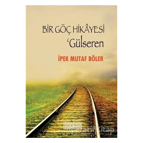 Bir Göç Hikayesi - Gülseren - İpek Mutaf Böler - Sinopsis Yayınları