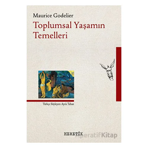 Toplumsal Yaşamın Temelleri - Maurice Godelier - Heretik Yayıncılık