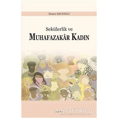 Sekülerlik ve Muhafazakar Kadın - Semra Hacıoğlu - Araştırma Yayınları
