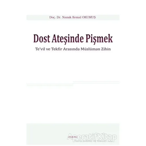 Dost Ateşinde Pişmek - Namık Kemal Okumuş - Araştırma Yayınları