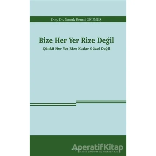 Bize Her Yer Rize Değil - Namık Kemal Okumuş - Araştırma Yayınları