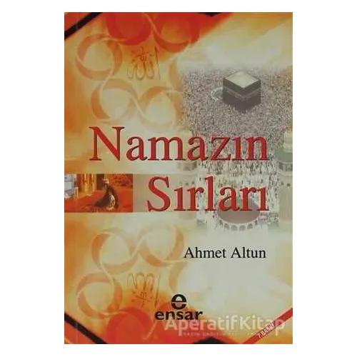 Namazın Sırları - Ahmet Altun - Ensar Neşriyat