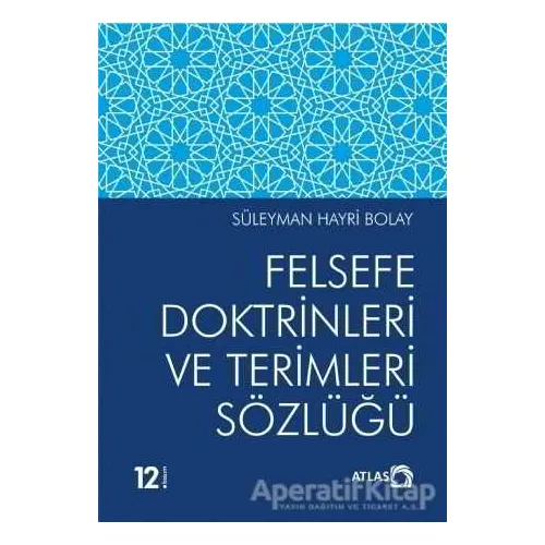Felsefe Doktrinleri ve Terimleri Sözlüğü - Süleyman Hayri Bolay - Atlas Kitap