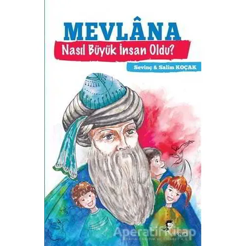 Mevlana Nasıl Büyük İnsan Oldu? - Salim Koçak - Boyalıkuş Çocuk