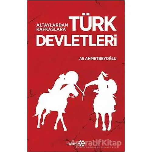 Altaylardan Kafkaslara Türk Devletleri - Ali Ahmetbeyoğlu - Yeditepe Yayınevi