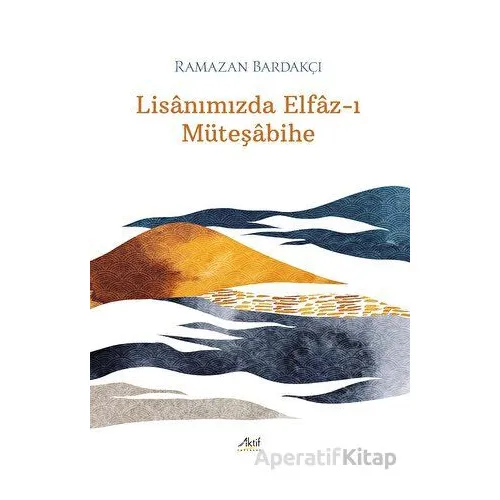 Lisanımızda Elfaz-ı Müteşabihe - Ramazan Bardakçı - Aktif Yayınevi