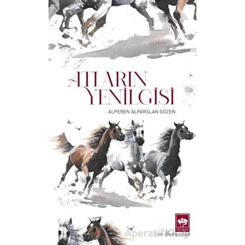 Atların Yenilgisi - Alperen Alparslan Gözen - Ötüken Neşriyat