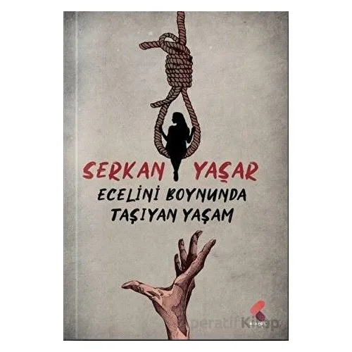 Ecelini Boynunda Taşıyan Yaşam - Serkan Yaşar - Klaros Yayınları