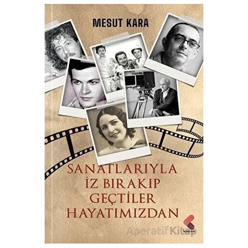 Sanatlarıyla İz Bırakıp Geçtiler Hayatımızdan - Mesut Kara - Klaros Yayınları