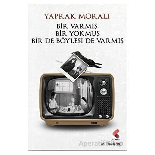 Bir Varmış Bir Yokmuş Bir De Böylesi Varmış - Yaprak Moralı - Klaros Yayınları