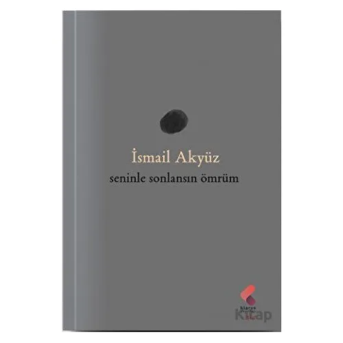 Seninle Sonlansın Ömrüm - İsmail Akyüz - Klaros Yayınları