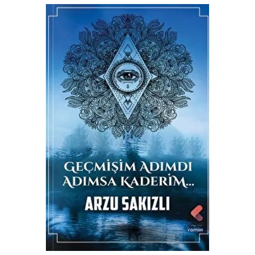 Geçmişim Adımdı Adımsa Kaderim - Arzu Sakızlı - Klaros Yayınları