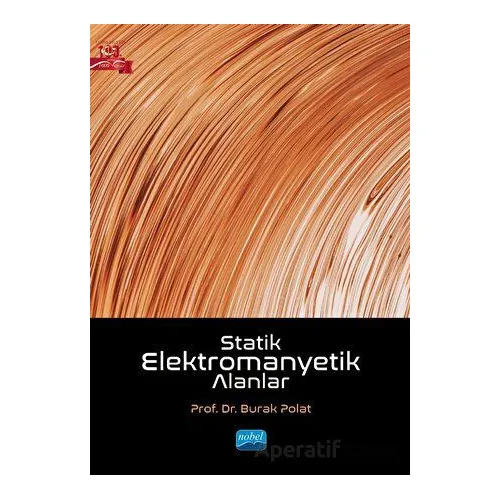 Statik Elektromanyetik Alanlar - Burak Polat - Nobel Akademik Yayıncılık