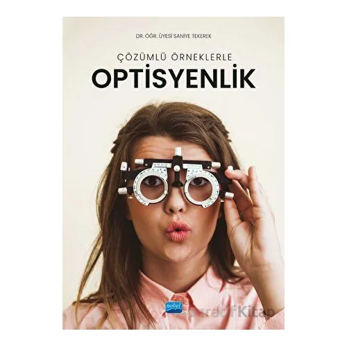Çözümlü Örneklerle Optisyenlik - Saniye Tekerek - Nobel Akademik Yayıncılık