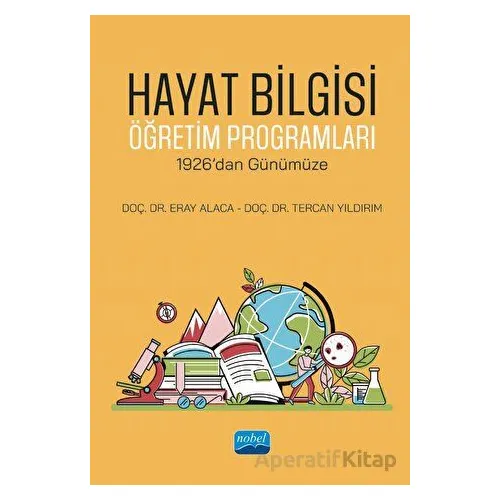 Hayat Bilgisi Öğretim Programları - 1926’dan Günümüze - Tercan Yıldırım - Nobel Akademik Yayıncılık