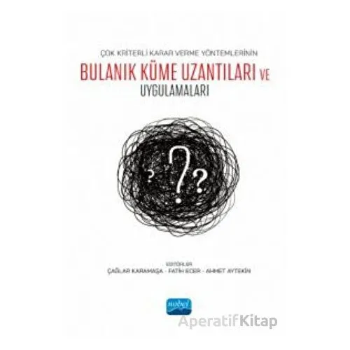 Çok Kriterli Karar Verme Yöntemlerinin Bulanık Küme Uzantıları ve Uygulamaları