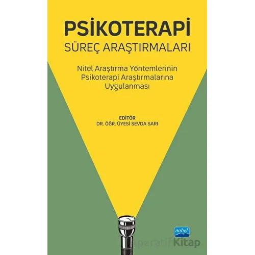 Psikoterapi Süreç Araştırmaları - Nitel Araştırma Yöntemlerinin Psikoterapi Araştırmalarına Uygulanm