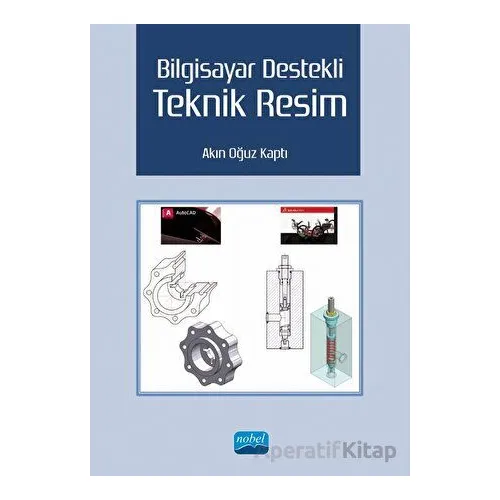 Bilgisayar Destekli Teknik Resim - Akın Oğuz Kaptı - Nobel Akademik Yayıncılık