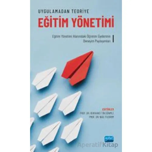 Uygulamadan Teoriye Eğitim Yönetimi - Eğitim Yönetimi Alanındaki Öğretim Üyelerinin Deneyim Paylaşım