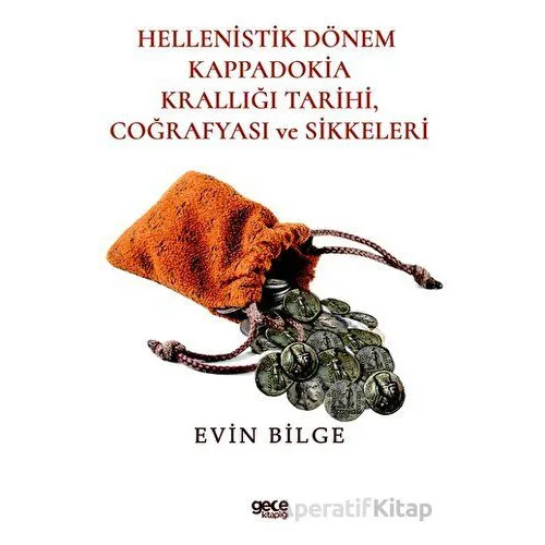 Hellenistik Dönem Kappadokia Tarihi Coğrafyası ve Sikkeleri - Evin Bilge - Gece Kitaplığı
