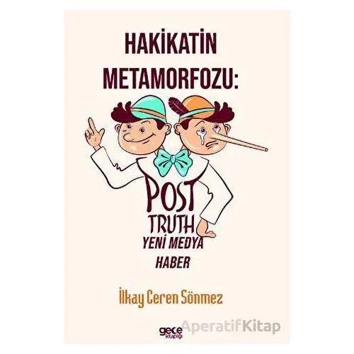 Hakikatin Metamorfozu: Post-Truth Yeni Medya Haber - İlkay Ceren Sönmez - Gece Kitaplığı