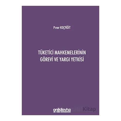 Tüketici Mahkemelerinin Görevi ve Yargı Yetkisi - Pınar Koçyiğit - On İki Levha Yayınları