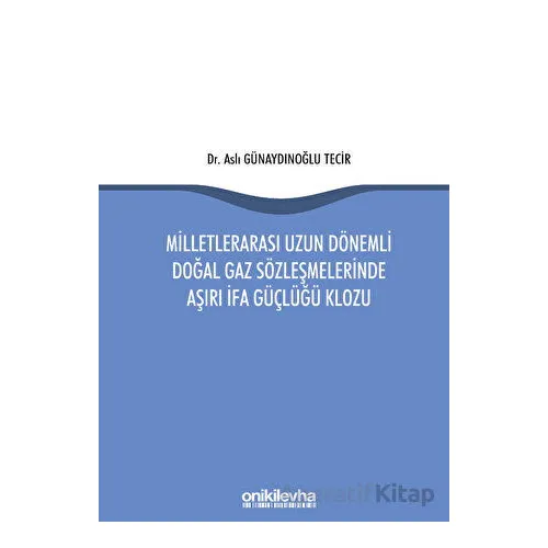 Milletlerarası Uzun Dönemli Doğal Gaz Sözleşmelerinde Aşırı İfa Güçlüğü Klozu