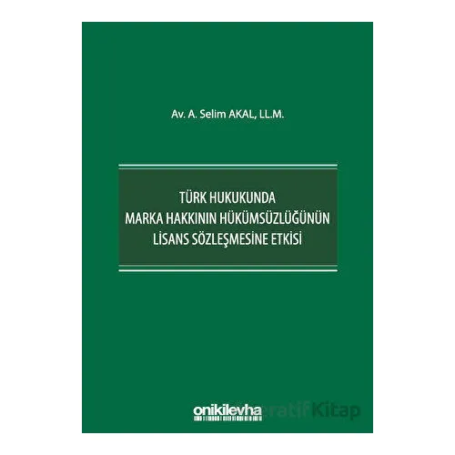 Türk Hukukunda Marka Hakkının Hükümsüzlüğünün Lisans Sözleşmesine Etkisi