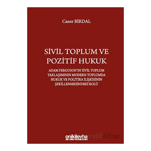 Sivil Toplum ve Pozitif Hukuk: Adam Fergusonın Sivil Toplum Yaklaşımının Modern Toplumda Hukuk ve Po