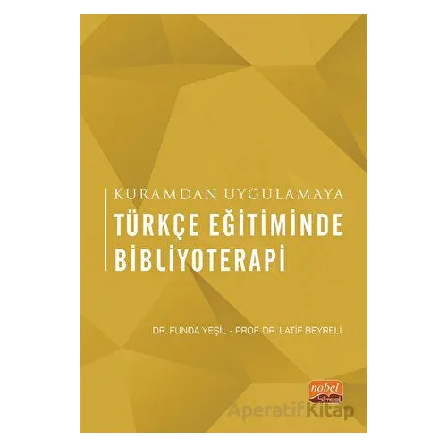 Kuramdan Uygulamaya Türkçe Eğitiminde Bibliyoterapi - Funda Yeşil - Nobel Bilimsel Eserler