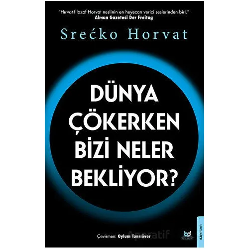 Dünya Çökerken Bizi Neler Bekliyor? - Srecko Horvat - Beyaz Baykuş Yayınları