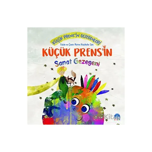 Küçük Prens’in Sanat Gezegeni - Merve Küçükeke Sarı - Martı Çocuk Yayınları