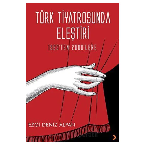 Türk Tiyatrosunda Eleştiri - 1923’ten 2000’lere - Ezgi Deniz Alpan - Cinius Yayınları
