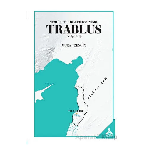 Memlük Türk Devleti Döneminde Trablus (1289-1516) - Murat Zengin - Sonçağ Yayınları