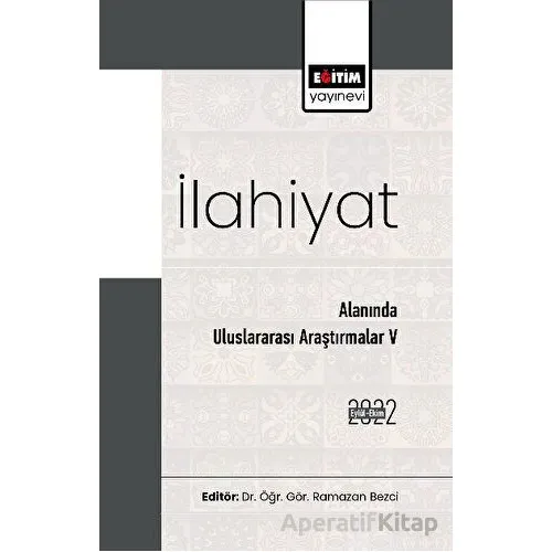 İlahiyat Alanında Uluslararası Araştırmalar V - Kolektif - Eğitim Yayınevi - Bilimsel Eserler