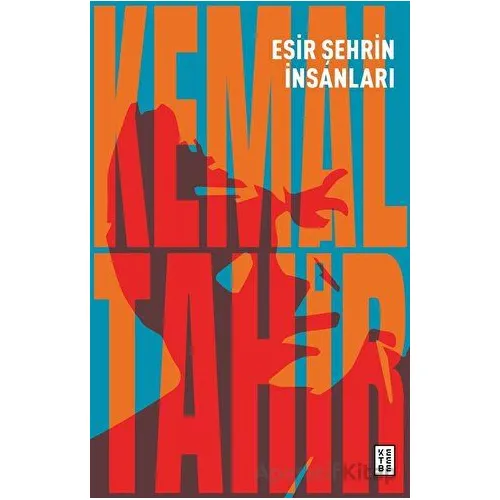 Esir Şehrin İnsanları - Kemal Tahir - Ketebe Yayınları