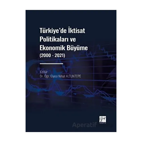 Türkiye de İktisat Politikaları ve Ekonomik Büyüme (2000 - 2021) - Nihat Altuntepe - Gazi Kitabevi