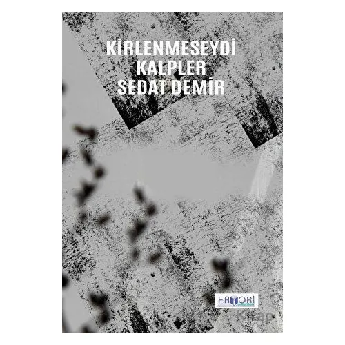 Kirlenmeseydi Kalpler - Sedat Demir - Favori Yayınları