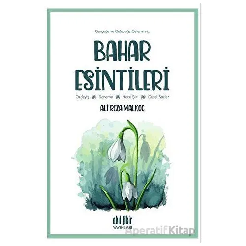 Gerçeğe ve Geleceğe Özlemimiz - Bahar Esintileri - Ali Rıza Malkoç - Akıl Fikir Yayınları