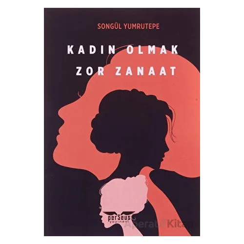 Kadın Olmak Zor Zanaat - Songül Yumrutepe - Perseus