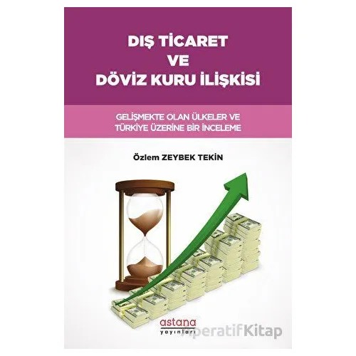 Dış Ticaret ve Döviz Kuru İlişkisi - Özlem Zeybek Tekin - Astana Yayınları