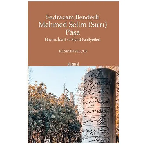 Sadrazam Benderli Mehmed Selim (Sırrı) Paşa - Hüseyin Selçuk - Kitabevi Yayınları