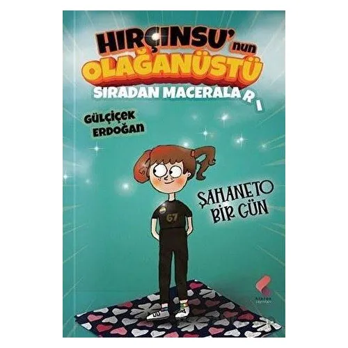 Hırçınsunun Olağanüstü Sıradan Maceraları 1 - Gülçiçek Erdoğan - Klaros Yayınları