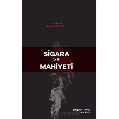 Sigara Ve Mahiyeti - Yaşar Efiloğlu - Atlas Akademi