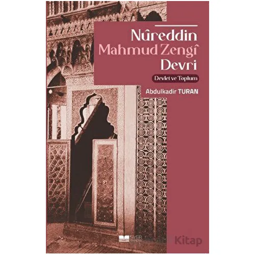 Nureddin Mahmud Zengi Devri Devlet Ve Toplum - Abdulkadir Turan - Siyer Yayınları