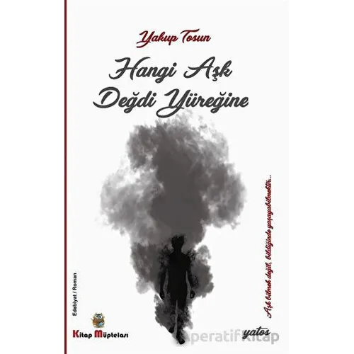 Hangi Aşk Değdi Yüreğine - Yakup Tosun - Kitap Müptelası Yayınları