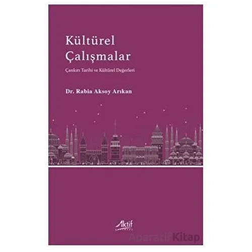 Kültürel Çalışmalar - Rabia Aksoy Arıkan - Aktif Yayınevi