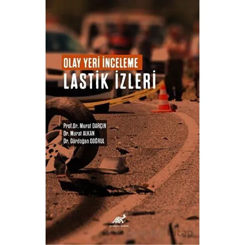 Olay Yeri İnceleme Lastik İzleri - Murat Darçın - Paradigma Akademi Yayınları
