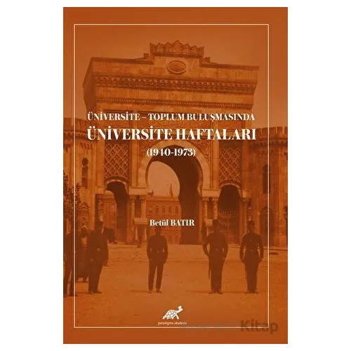 Üniversite - Toplum Buluşmasında Üniversite Haftaları - Betül Batır - Paradigma Akademi Yayınları